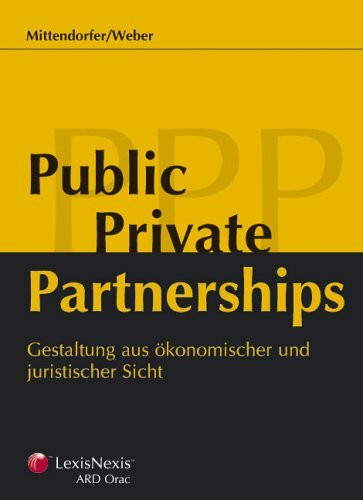 Public Private Partnerships: Gestaltung aus ökonomischer und juristischer Sicht