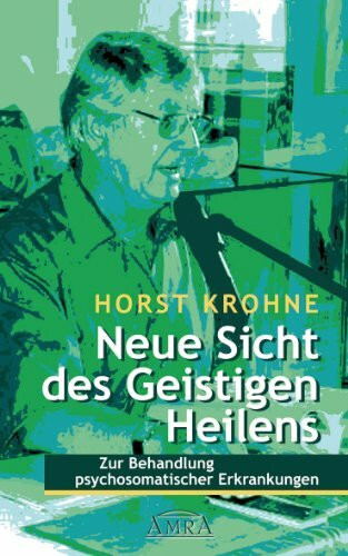 Neue Sicht des Geistigen Heilens: Zur Behandlung psychosomatischer Erkrankungen