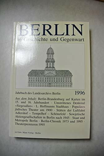 Berlin in Geschichte und Gegenwart. Jahrbuch des Landarchivs Berlin: Berlin in Geschichte und Gegenwart, 1996