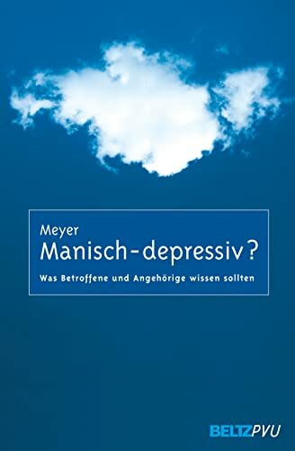 Manisch-depressiv?: Was Betroffene und Angehörige wissen sollten