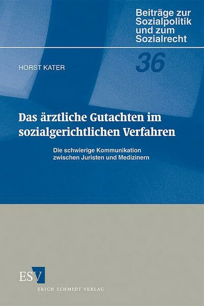 Das ärztliche Gutachten im sozialgerichtlichen Verfahren: Die schwierige Kommunikation zwischen Juristen und Medizinern (Beiträge zur Sozialpolitik und zum Sozialrecht)