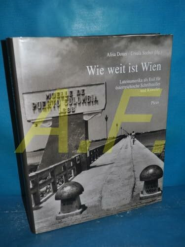 Wie weit ist Wien - Lateinamerika als Exil für österreichische Schriftsteller und Künstler