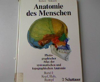 Anatomie des Menschen / Photographischer Atlas der systematischen und topographischen Anatomie: Anatomie des Menschen / Kopf, Hals, Rumpf: ... systematischen und topographischen Anatomie