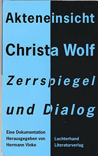 Akteneinsicht Christa Wolf. Zerrspiegel und Dialog