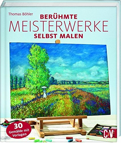 Berühmte Meisterwerke selbst malen: 30Gemälde mit Vorlagen