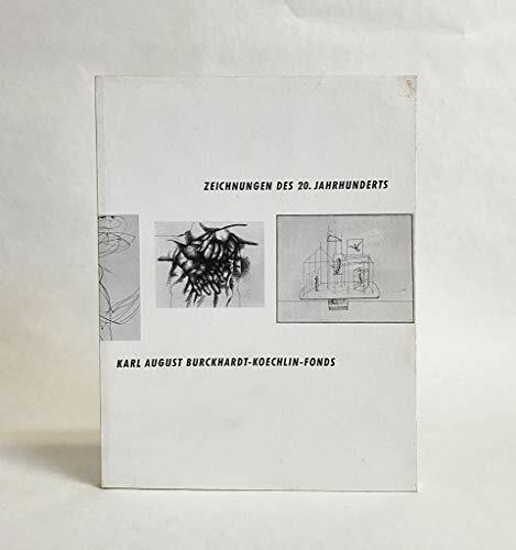 Zeichnungen des 20. Jahrhunderts: Karl August Burckhardt-Koechlin-Fonds : Kunstmuseum Basel, 1. September-8. Dezember 1991, Berowergut Riehen, 1.... Zeichnungen des 20. Jahrhunderts: Karl August Burckhardt-Koechlin-Fonds : Kunstmuseum Basel, 1. September-8. Dezember 1991, Berowergut Riehen, 1. September-20. Oktober 1991 (German Edition)