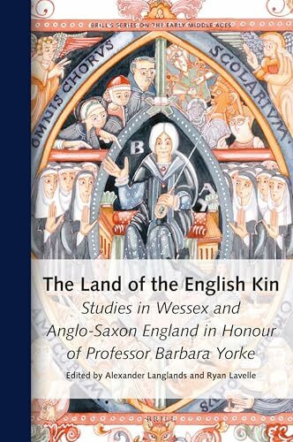 The Land of the English Kin: Studies in Wessex and Anglo-Saxon England in Honour of Professor Barbara Yorke (Brill's the Early Middle Ages, Band 26)