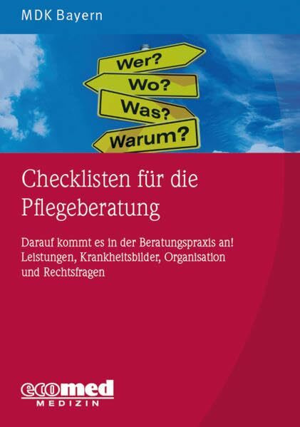 Checklisten für die Pflegeberatung: Darauf kommt es in der Beratungspraxis an! Pflege, Gesundheitsförderung, Organisation und Rechtsfragen