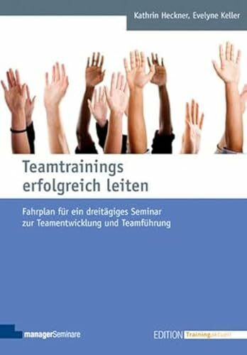 Teamtrainings erfolgreich leiten: Fahrplan für ein dreitägiges Seminar zur Teamentwicklung und Teamführung (Edition Training aktuell) Teamtrainings erfolgreich leiten: Fahrplan für ein dreitägiges Seminar zur Teamentwicklung und Teamführung (Edition Training aktuell)