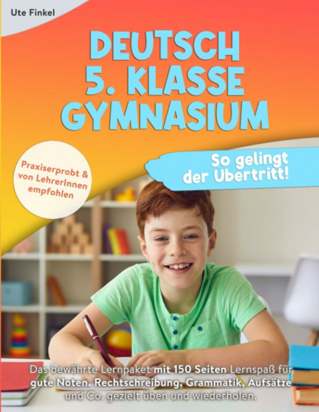 Deutsch 5. Klasse Gymnasium: So gelingt der Übertritt! Das bewährte Lernpaket mit 150 Seiten Lernspaß für gute Noten. Rechtschreibung, Grammatik, Aufsätze & Co. gezielt üben und wiederholen