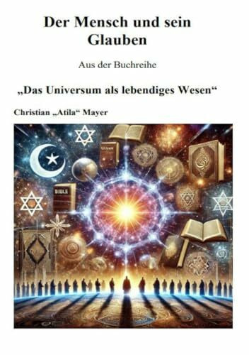 Das Universum als lebendiges Wesen: Der Mensch und sein Glaube