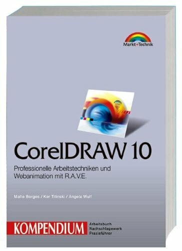 CorelDRAW 10 - Kompendium . Professionelle Arbeitstechniken und Webanimationen mit R.A.V.E (Kompendium / Handbuch)