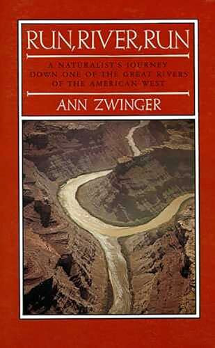 Run, River, Run: A Naturalist's Journey Down One of the Great Rivers of the American West: A Naturalist's Journey Down One of the Great Rivers of the West