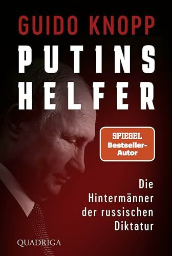 Putins Helfer: Die Hintermänner der russischen Diktatur