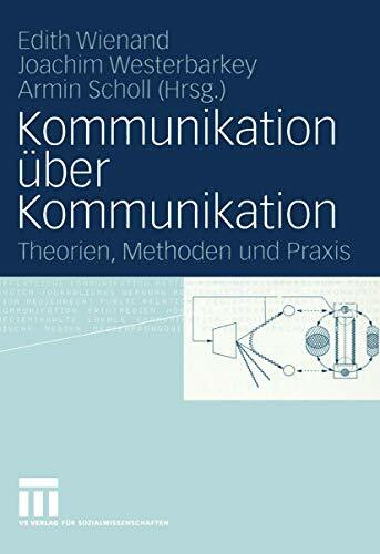 Kommunikation über Kommunikation: Theorien, Methoden und Praxis Festschrift für Klaus Merten