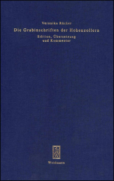 Die Grabinschriften der Hohenzollern: Edition, Übersetzung und Kommentar. (Spolia Berolinensia: Berliner Beiträge zur Mediävistik)
