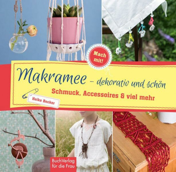 Makramee - dekorativ und schön: Schmuck, Accessoires und viel mehr (Mach mit!)