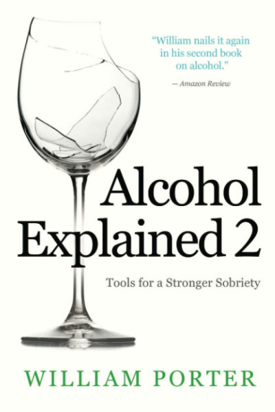 Alcohol Explained 2: Tools for a Stronger Sobriety (William Porter's 'Explained', Band 2)