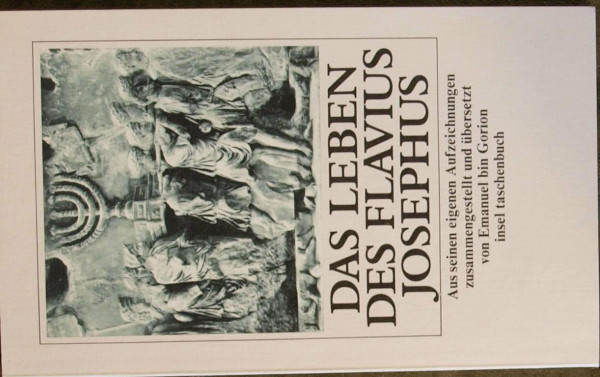 Das Leben des Flavius Josephus: Aus seinen eigenen Aufzeichnungen zusammengestellt und übersetzt von Emanuel bin Gorion (insel taschenbuch)