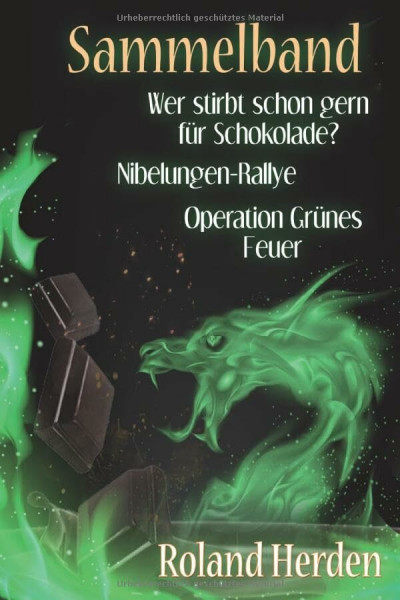 Sammelband Ruhrgebiets-Krimis: Wer stirbt schon gern für Schokolade? - Nibelungen-Rallye - Operation Grünes Feuer