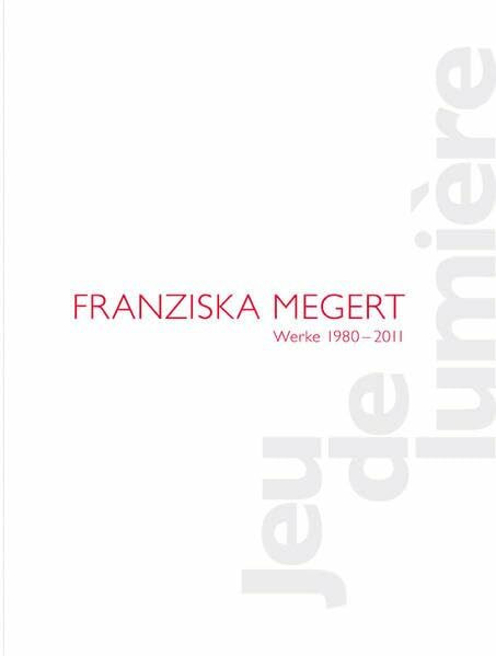 Franziska Megert: Werke 1980 - 2011, Jeu de lumière