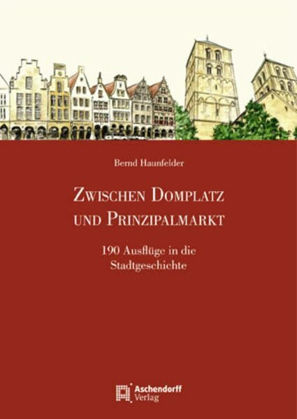 Zwischen Domplatz und Prinzipalmarkt: 190 Ausflüge in die Stadtgeschichte