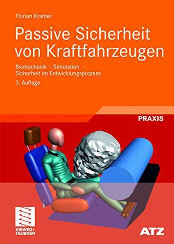 Passive Sicherheit von Kraftfahrzeugen: Biomechanik - Simulation - Sicherheit im Entwicklungsprozess (ATZ/MTZ-Fachbuch)