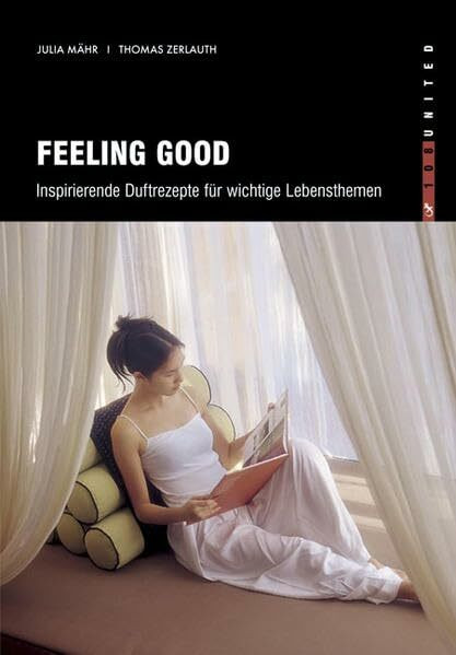 Feeling Good. Inspirierende Duftrezepte für wichtige Lebensthemen