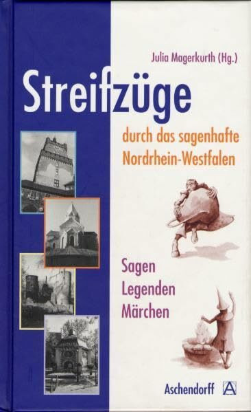 Streifzüge durch das sagenhafte Nordrhein-Westfalen. Sagen - Legenden - Märchen