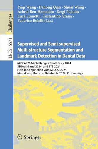 Supervised and Semi-supervised Multi-structure Segmentation and Landmark Detection in Dental Data: MICCAI 2024 Challenges: ToothFairy 2024, ... Notes in Computer Science, Band 15571)