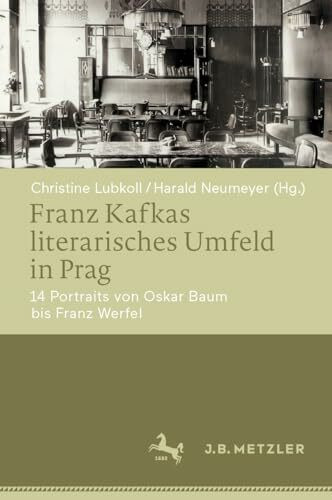 Franz Kafkas literarisches Umfeld in Prag: 14 Portraits von Oskar Baum bis Franz Werfel