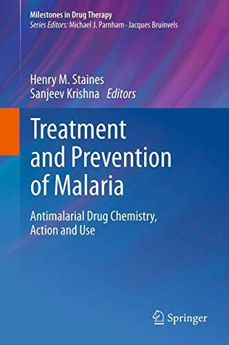 Treatment and Prevention of Malaria: Antimalarial Drug Chemistry, Action and Use (Milestones in Drug Therapy)