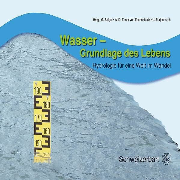 Wasser - Grundlage des Lebens: Hydrologie für eine Welt im Wandel
