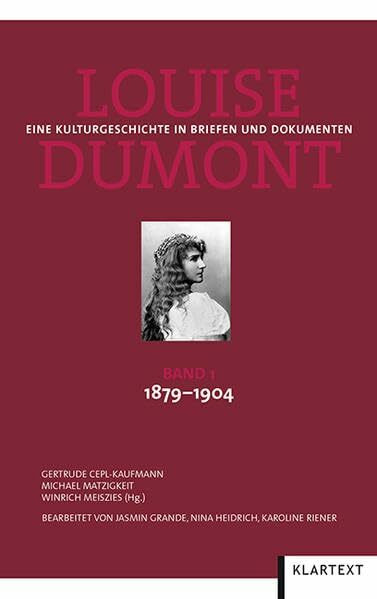 Louise Dumont: Eine Kulturgeschichte in Briefen und Dokumenten. Band 1: 1879–1904