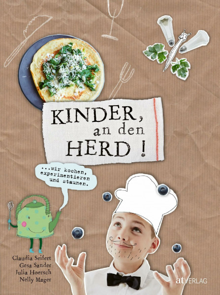 Kinder, an den Herd!: Wir kochen, experimentieren und staunen