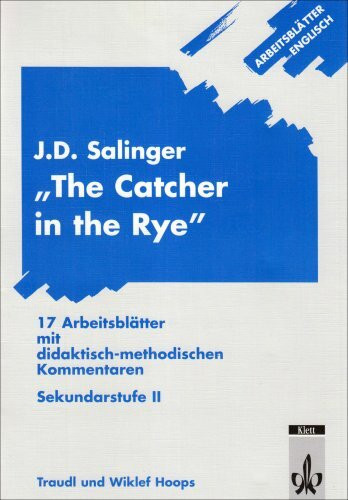 Arbeitsblätter Englisch / Arbeitsblätter J.D. Salinger "The Catcher in the Rye": 17 Arbeitsblätter mit didaktisch-methodischen Kommentaren. Sekundarstufe II