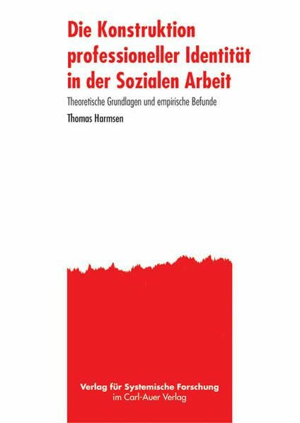 Die Konstruktion professioneller Identität in der Sozialen Arbeit: Theoretische Grundlagen und empirische Befunde