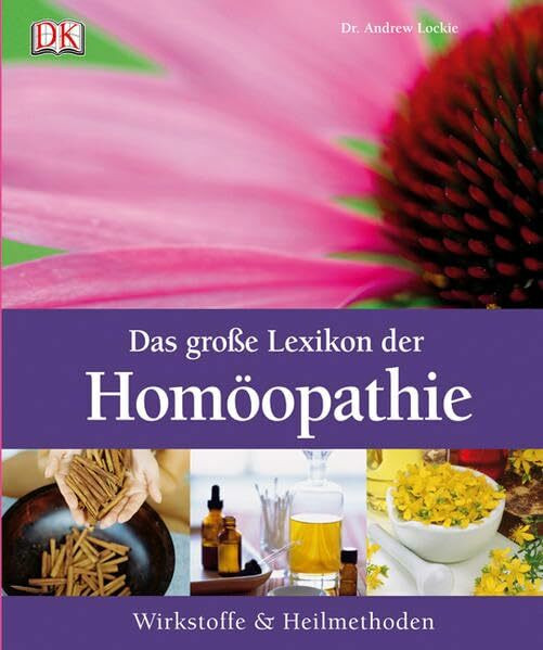 Das große Lexikon der Homöopathie: Wirkstoffe und Heilmethoden: Wirkstoffe & Heilmethoden