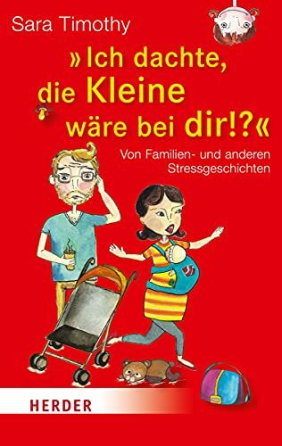 "Ich dachte, die Kleine wäre bei dir": Von Familien- und anderen Stressgeschichten (HERDER spektrum)