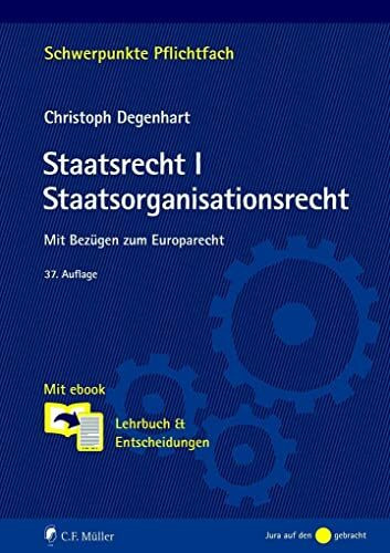 Staatsrecht I. Staatsorganisationsrecht: Mit Bezügen zum Europarecht. Mit ebook: Lehrbuch & Entscheidungen (Schwerpunkte Pflichtfach)