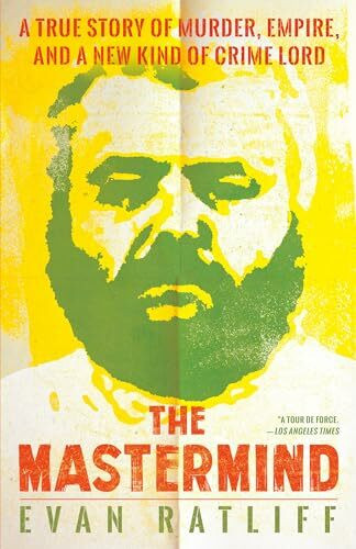 Random House Publishing Group The Mastermind, A True Story Of Murder, Empire, And A New Kind Of Crime Lord