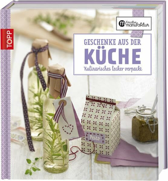 Die kreative Manufaktur - Geschenke aus der Küche: Kulinarisches lecker verpackt