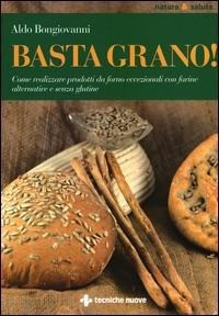 Basta grano! Come realizzare prodotti da forno eccezionali con farine alternative e senza glutine