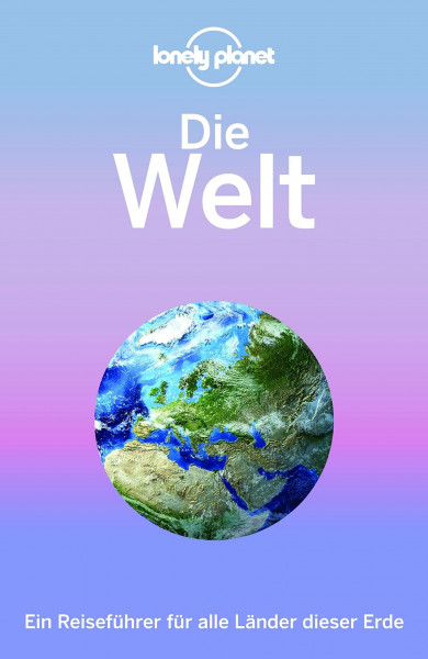 Lonely Planet Reiseführer Die Welt: Ein Reiseführer für alle Länder dieser Erde
