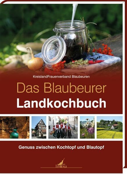 Das Blaubeurer Landkochbuch: Genuss zwischen Kochtopf und Blautopf: Genuss zwischen Kochtopf und Blautopf. KreislandFrauenverband Blaubeuren