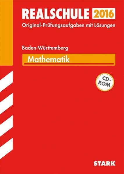 STARK Abschlussprüfung Realschule Baden-Württemberg - Mathematik mit CD-ROM: Original-Prüfungsaufgaben mit Lösungen 2008-2015