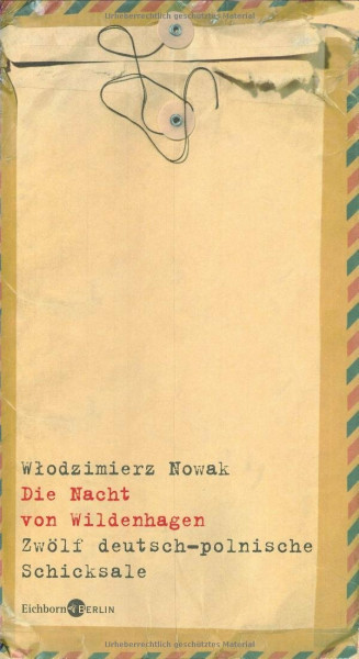 Die Nacht von Wildenhagen: Zwölf deutsch-polnische Schicksale: Zwölf deutsch-polnische Schicksale. Ausgezeichnet mit dem Georg Dehio-Buchpreis 2010, ... 2011, Polen - Literarisches Reisebuch