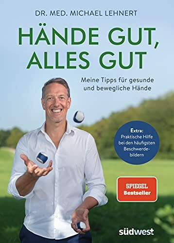 Hände gut, alles gut: Meine Tipps für gesunde und bewegliche Hände - Extra: Praktische Hilfe bei den häufigsten Beschwerdebildern