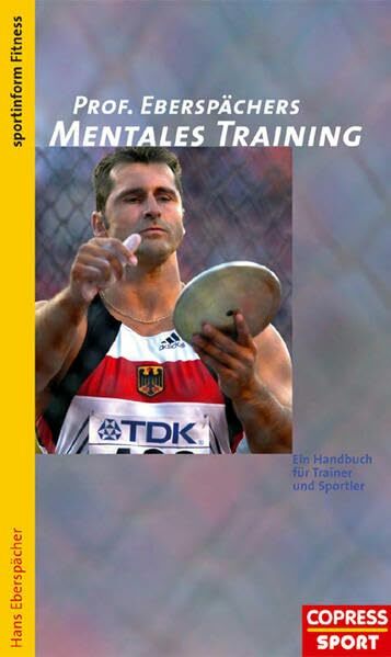 Professor Eberspächers Mentales Training: Ein Handbuch für Trainer und Sportler Professor Eberspächers Mentales Training: Ein Handbuch für Trainer und Sportler