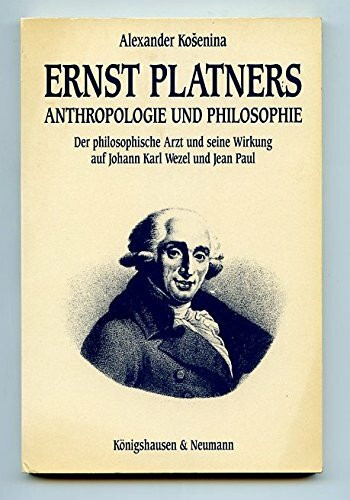 Ernst Platners Anthropologie und Philsophie: Der 'philosophische Arzt' und seine Wirkung auf Johann Karl Wezel und Jean Paul (Epistemata - Würzburger ... Schriften. Reihe Literaturwissenschaft)